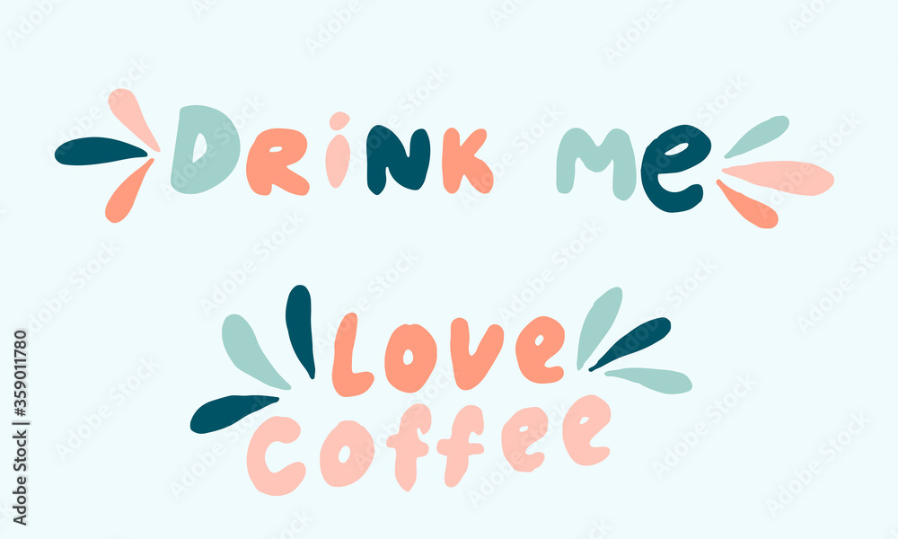 Vector handwritten morning mood phrase. Drink me and love coffee text for tea or coffee cup. Hand drawn typography of inspirational lettering. Template for poster, banner or print Vector handwritten morning mood phrase. Drink me and love coffee text for tea or coffee cup. Hand drawn typography of inspirational lettering. Template for poster, banner or print