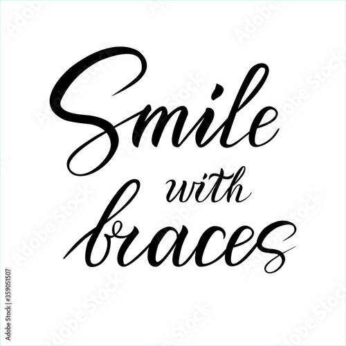 Dentistry Hand lettering Smile with braces. Modern brush calligraphy. Vector illustration with text on an isolated white background. Suitable for printing on postcards, posters, prints. 