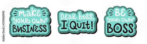 Vector lettering set. Make your own business. Dear boss, I quit. Be your own boss.Test is isolated on white backdrop. Concept of self-employed, freelance job. Inspiration for startup, business ideas.