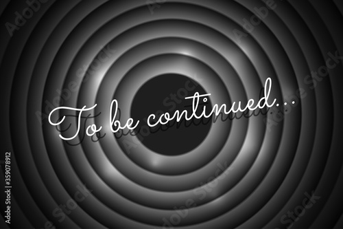 To be continued handwrite title on black and white movie vintage film round shutter. Old cinema circle promotion announcement screen. Vector retro show entertainment scene poster eps illustration