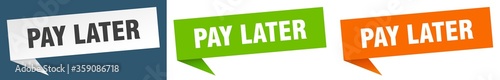 pay later banner. pay later speech bubble label set. pay later sign