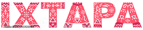 Ixtapa. Color isolated inscription with national ethnic ornament. Patterned Mexican Ixtapa for print on clothing, t-shirt, souvenir, booklet, poster, banner, flyer, card, bag. Stock vector picture.