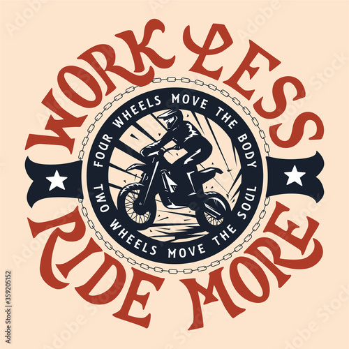 Work less ride more. Motocross, enduro t-shirt design