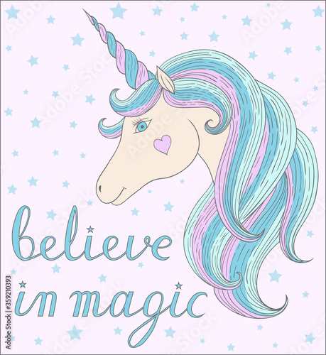 Unicorn head wiht quote believe in magic. Magic cartoon fantasy cute animal. Dream symbol. Design for children.