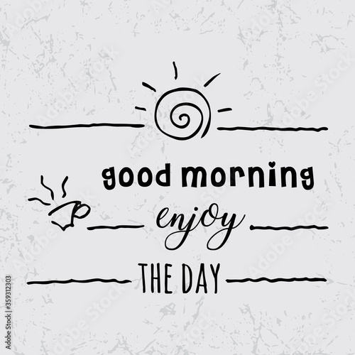 good morning enjoy the day, hand lettering text, handmade calligraphy, vector illustration