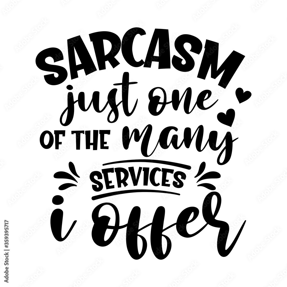 Sarcasm Just One of the Many Services I Offer motivational slogan inscription. Vector quotes. Illustration for prints on t-shirts and bags, posters, cards. Isolated on white background. 