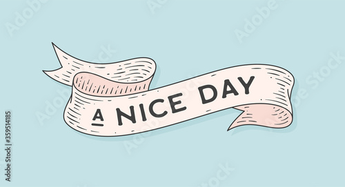 Nice Day. Retro greeting card with ribbon and motivation text a Nice Day. Old ribbon banner in engraving style. Old school vintage ribbon for banners, posters, web. Vector Illustration