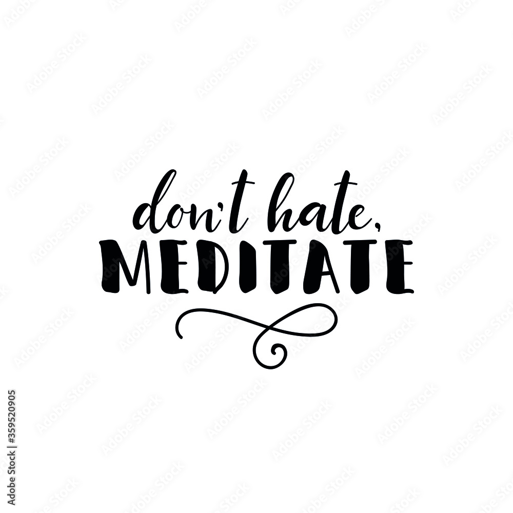 Don't hate, meditate. Vector illustration. Lettering. Ink illustration. t-shirt design.