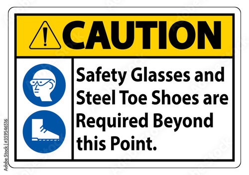 Caution Sign Safety Glasses And Steel Toe Shoes Are Required Beyond This Point