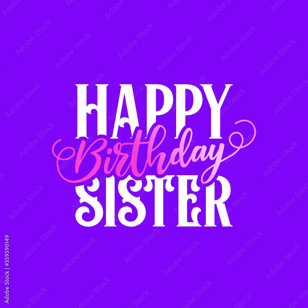 Vector illustration.Happy Birthday Sister typography vector design for greeting cards and poster. Happy Birthday Sister beautiful inscription, lettering, greeting card, banner, invitation.