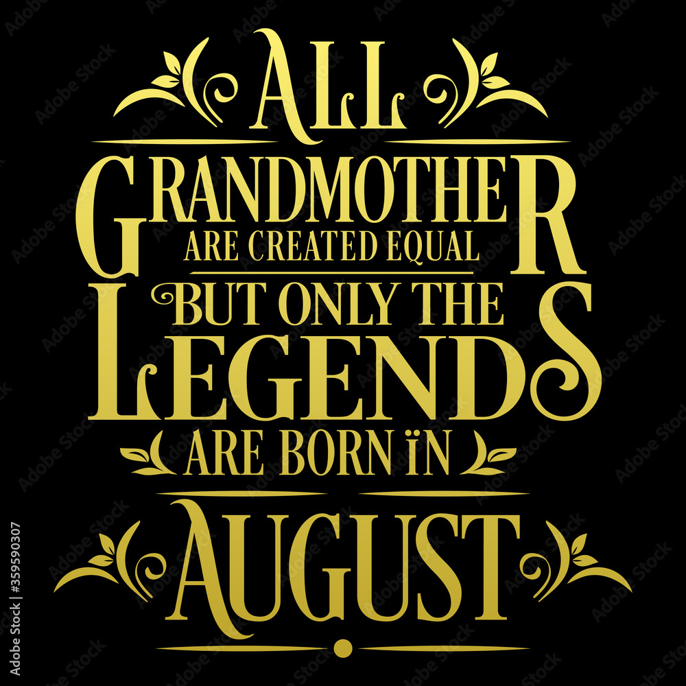 All Grandmother are equal but legends are born in August : Birthday Vector All Grandmother are equal but legends are born in August : Birthday Vector