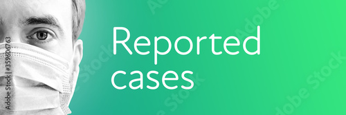Reported cases (coronavirus). Portrait of a man with face mask/breathing mask. Text on background (blue/green). Corona virus photo