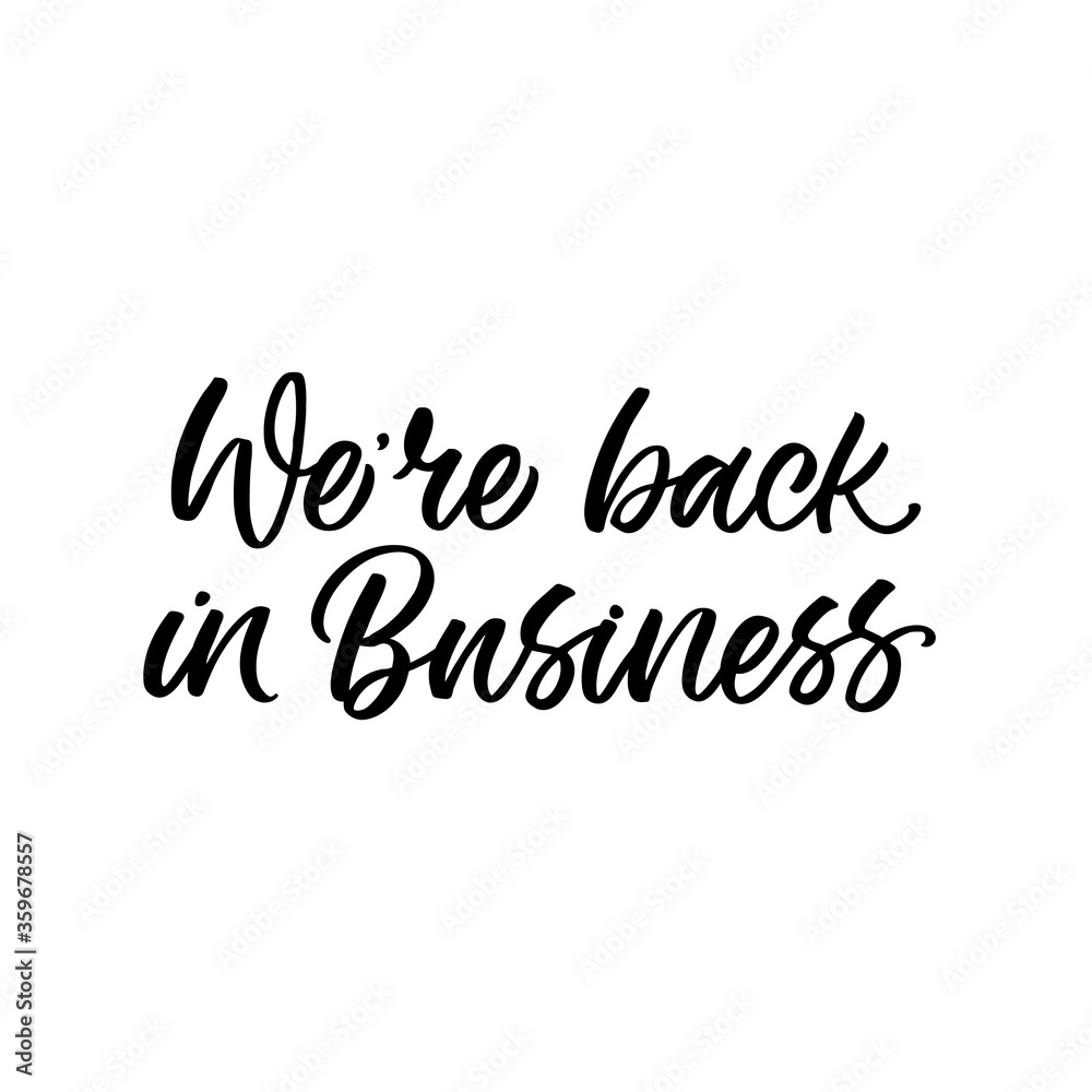 Hand lettered quote. The inscription: We're back in business.Perfect design for greeting cards, posters, T-shirts, banners, print invitations.