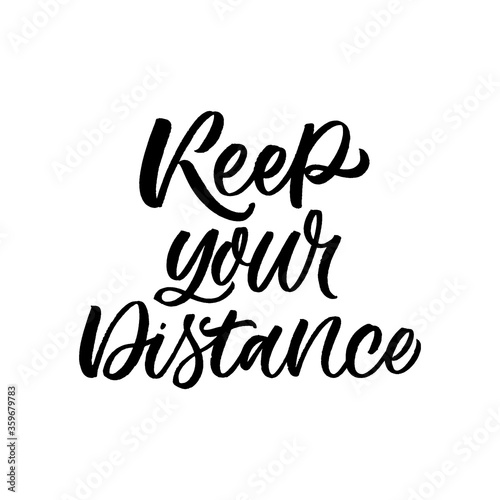 Hand lettered quote. The inscription: Keep your distance. Perfect design for greeting cards, posters, T-shirts, banners, print invitations.