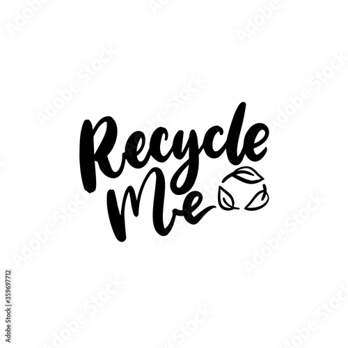 Recycle me badge with leaves arrows sign. Black vector lettering isolated on white background for sustainable packaging