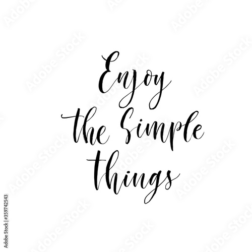 Enjoy the simple things phrase. Hand drawn brush style modern calligraphy. Vector illustration of handwritten lettering. 