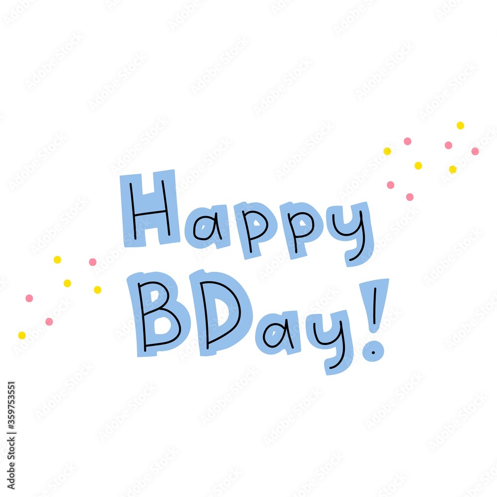 Hand-drawn inscription happy birthday. Cute lettering in trendy colors. Blue letters on a white background with small pink and yellow spots of confetti. Holiday greetings. Stock vector illustration