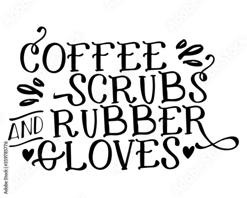 Coffee, Scrubs & Rubber Gloves 