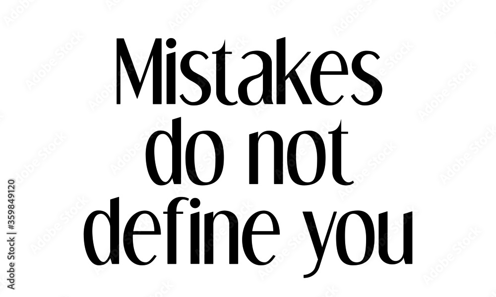 Mistakes do not define you, Positive Vibes, Motivational quote of life Mistakes do not define you, Positive Vibes, Motivational quote of life