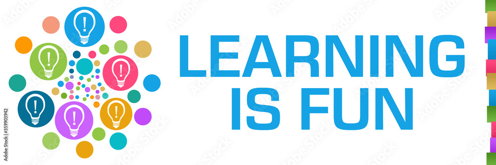 Learning Is Fun Colorful Dots Circular Bulbs Left Learning Is Fun Colorful Dots Circular Bulbs Left