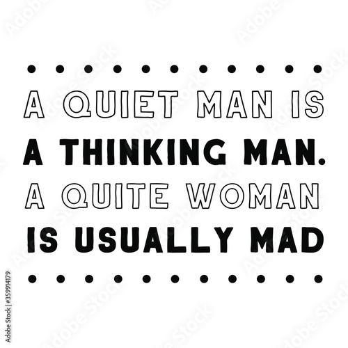  A quiet man is a thinking man. A quite woman is usually mad. Vector Quote