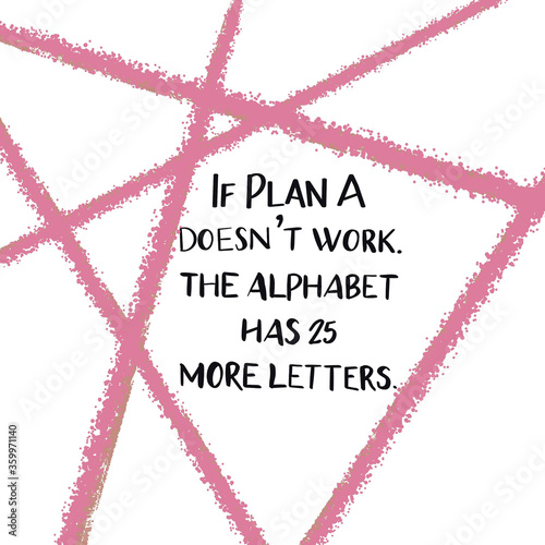 A close up of text on a pink background. Quote - If Plan A doesn't work the alphabet has 25 more letters