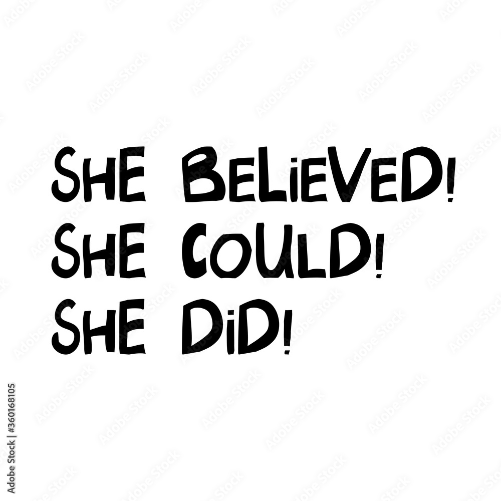 She believed, she could, she did. Cute hand drawn lettering in modern scandinavian style. Isolated on white. Vector stock illustration.