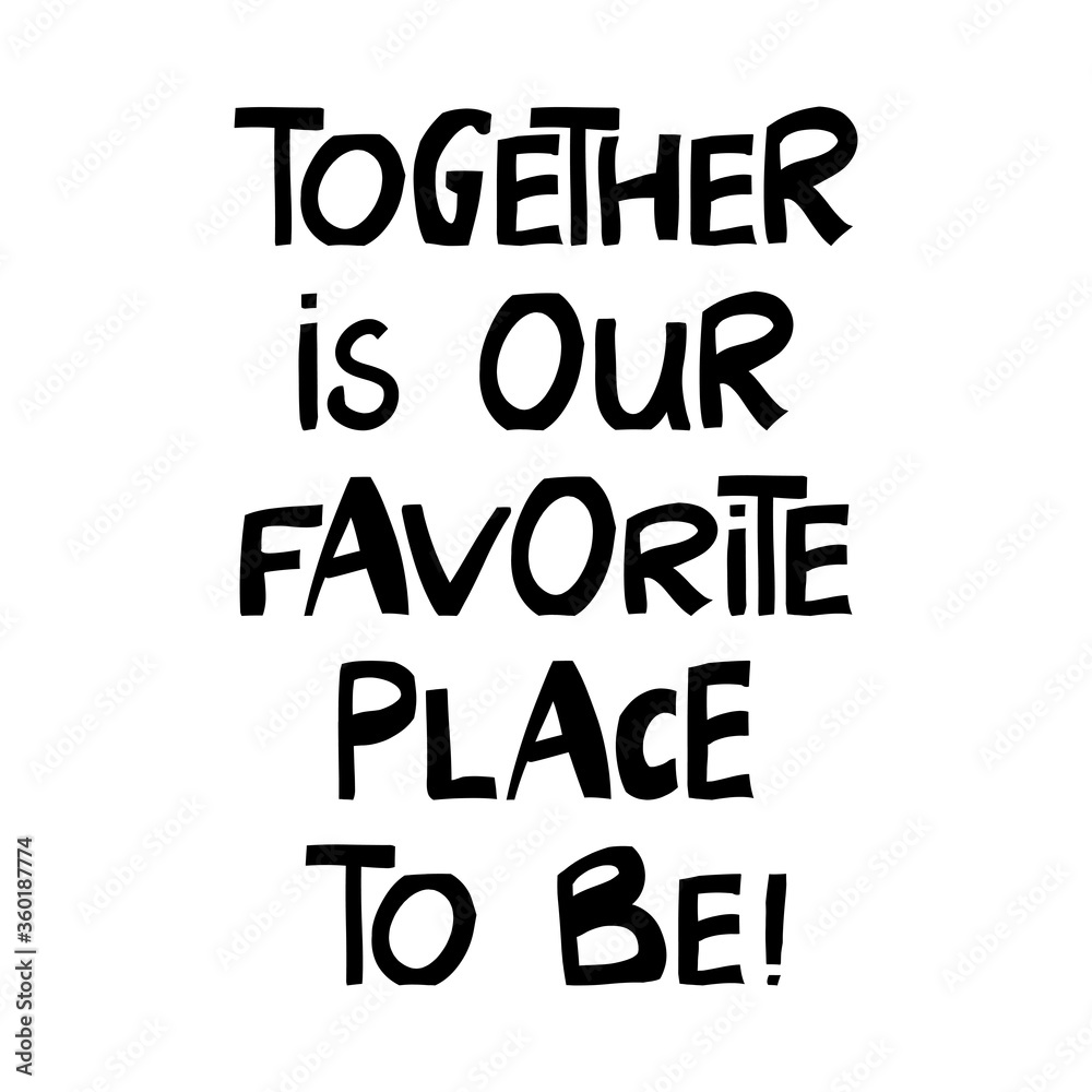 Together is our favorite place to be. Cute hand drawn lettering in modern scandinavian style. Isolated on white. Vector stock illustration.