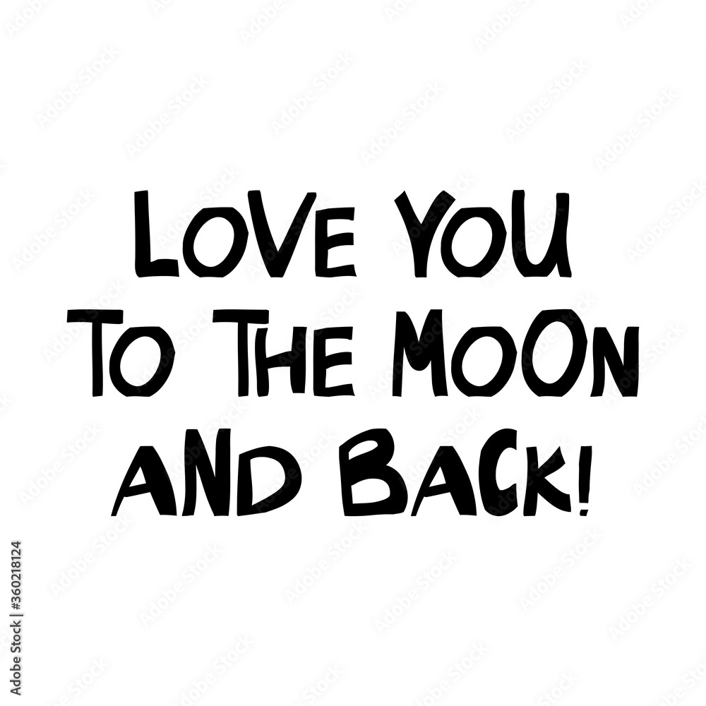 Love you to the moon and back. Cute hand drawn lettering in modern scandinavian style. Isolated on white. Vector stock illustration.