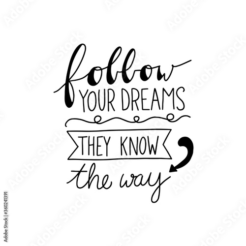 Follow your dreams they know the way. Modern handlettering. Hand drawn typography phrase design.