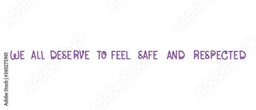 We all deserve to feel safe and respected lettering design of Protest justice and racism theme Vector illustration