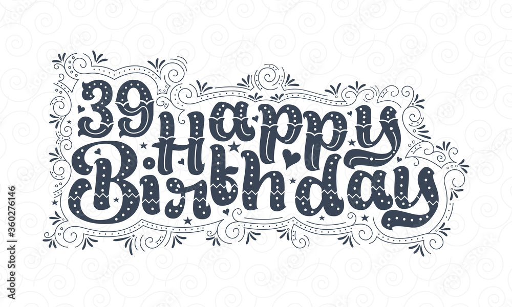 39th Happy Birthday lettering, 39 years Birthday beautiful typography design with dots, lines, and leaves. 39th Happy Birthday lettering, 39 years Birthday beautiful typography design with dots, lines, and leaves.