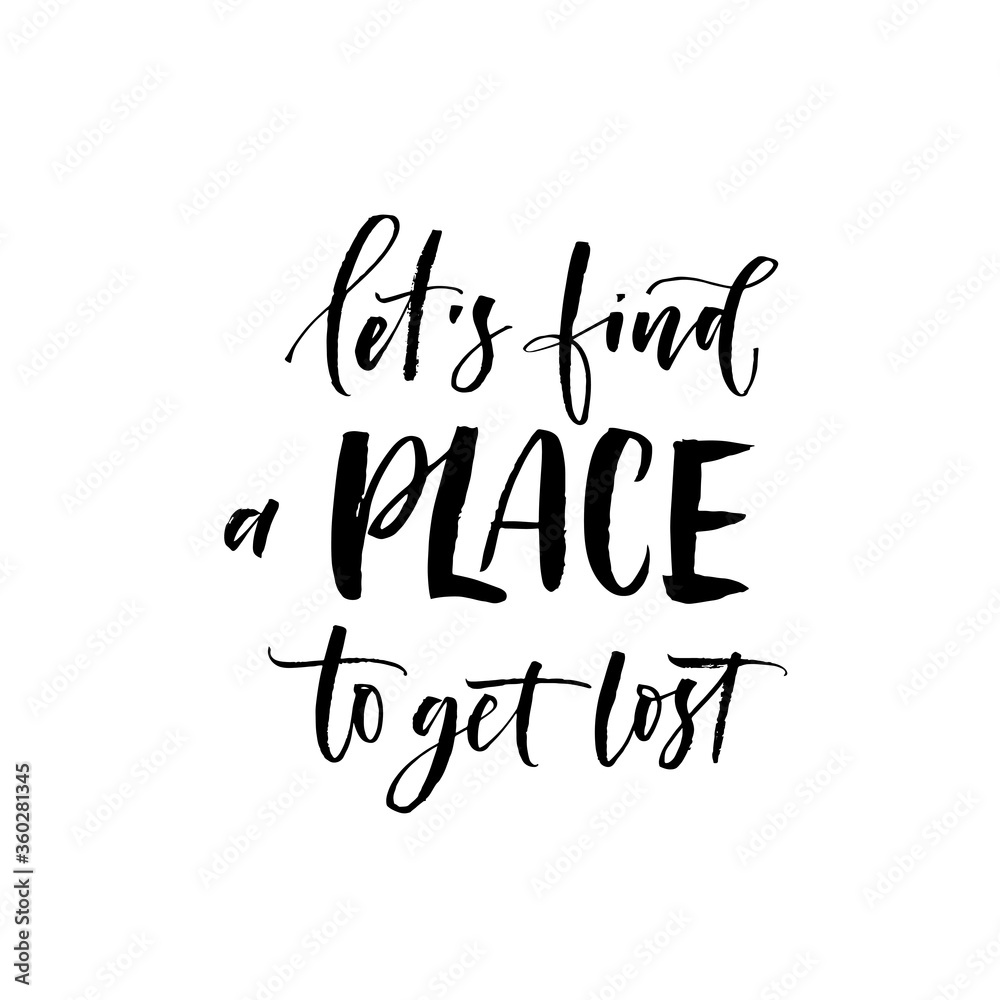 Let's find a place to get lost phrase. Modern vector brush calligraphy. Ink illustration with hand-drawn lettering. 