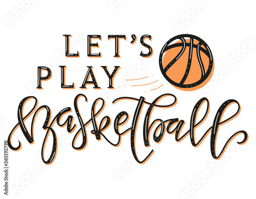 Lets Play Basketball black text with orange element isolated on white background - Vector stock illustration for sport events, posters, photo overlays, greeting card, t-shirt print and social media.