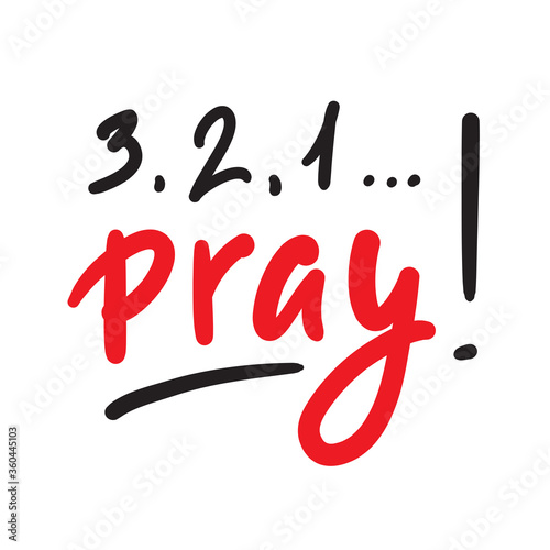 321 Pray - inspire and motivational religious quote. Hand drawn beautiful lettering. Print for inspirational poster, t-shirt, bag, cups, card, flyer, sticker, badge. Cute and funny vector