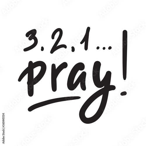 321 Pray - inspire and motivational religious quote. Hand drawn beautiful lettering. Print for inspirational poster, t-shirt, bag, cups, card, flyer, sticker, badge. Cute and funny vector