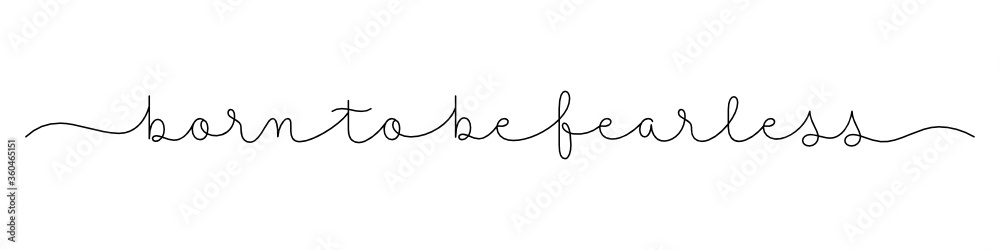 BORN TO BE FEARLESS black vector monoline calligraphy banner with swashes BORN TO BE FEARLESS black vector monoline calligraphy banner with swashes