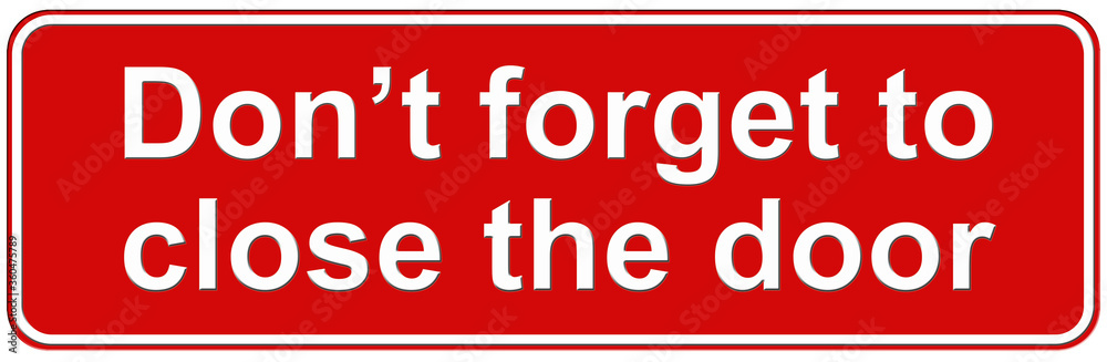A sign that says : Don't forget to close the door. Door Sign. A sign that says : Don't forget to close the door. Door Sign.