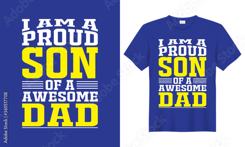 I am a proud son of a awesome dad vector typography T-Shirt. lettering T-shirt for Fathers Day, banners, Typography design, Quote and Saying.