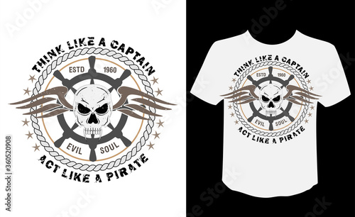 Think like a captain act like a pirate typography with skull, ship wheel and wings vector t-shirt design.