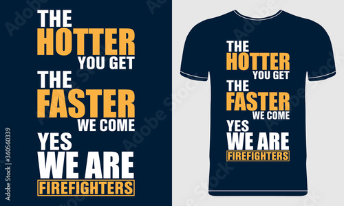 The Hotter You Get The Faster We Come. Quote Style Firefighter Design on Blue Background. Vector Template Design for T-shirt Print, Poster, Banner, Mug Design, Flyer.