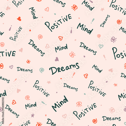Vector seamless pattern with hand written quotes - dreams, mind, positive. Scattered black words and small sketchy signs, hearts, dots, eyes, spirals, exclamation marks, stars. Funky style design