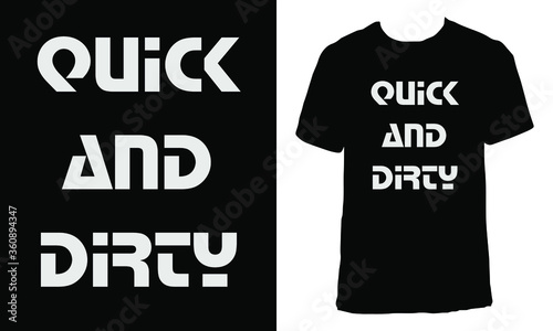 Awesome funny T-shirt Design with Quote "Quick and Dirty".Typography modern T-shirt design with simple text.