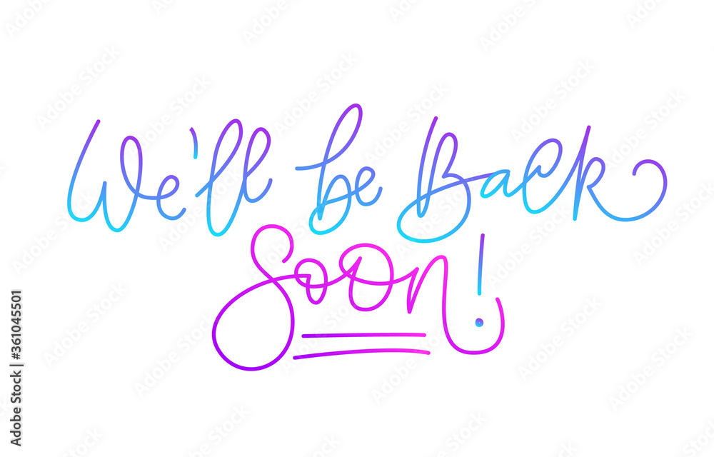 We'll be back soon! Handwritten modern calligraphy. Elegant and stylish. Inscription for postcards, posters, articles, comics, cartoons. Isolated vector illustration on white background.