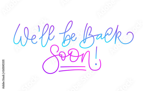 We'll be back soon! Handwritten modern calligraphy. Elegant and stylish. Inscription for postcards, posters, articles, comics, cartoons. Isolated vector illustration on white background.