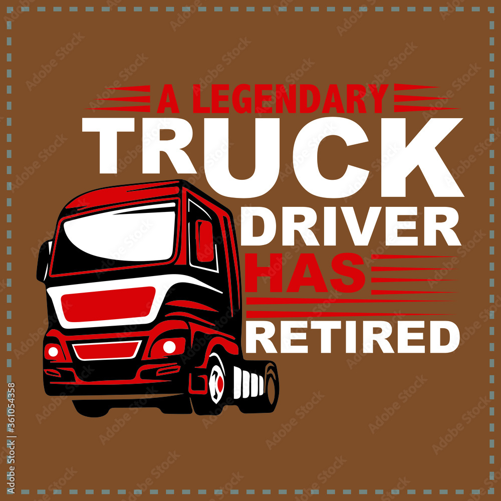 Plakat A Legendary Truck Driver Has Retired T-Shirt, Hoodie, Sweater, Ladies Tee, Vneck, Bellaflowy, Kids Shirt, Unisex and Tank Top, T-shirt, typography & vector design