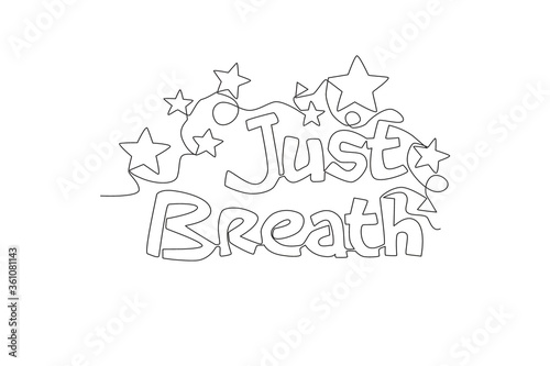 One continuous line drawing of cute motivational and inspirational typography quote - Just breathe. Calligraphic design for print  card  banner  poster. Single line draw design vector illustration