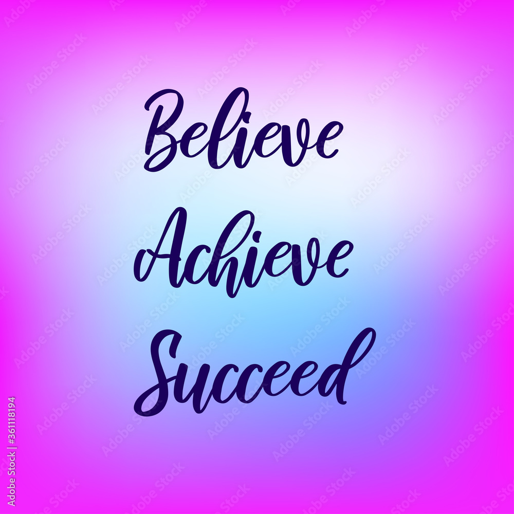 Believe, achieve, succeed. Inspirational quote on blurred colorful background. Positive saying.