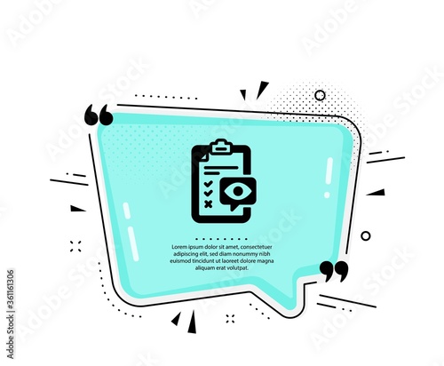 Eye checklist icon. Quote speech bubble. Oculist clinic sign. Optometry vision check symbol. Quotation marks. Classic eye checklist icon. Vector