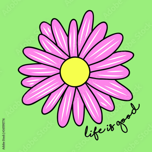 LIFE IS GOOD HANDWRITING TEXT  ILLUSTRATION OF A PINK FLOWER  SLOGAN PRINT VECTOR